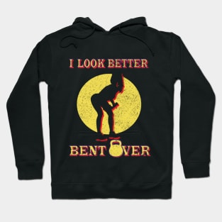 I Look Better Bent Over Hoodie